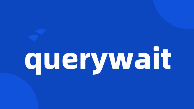 querywait