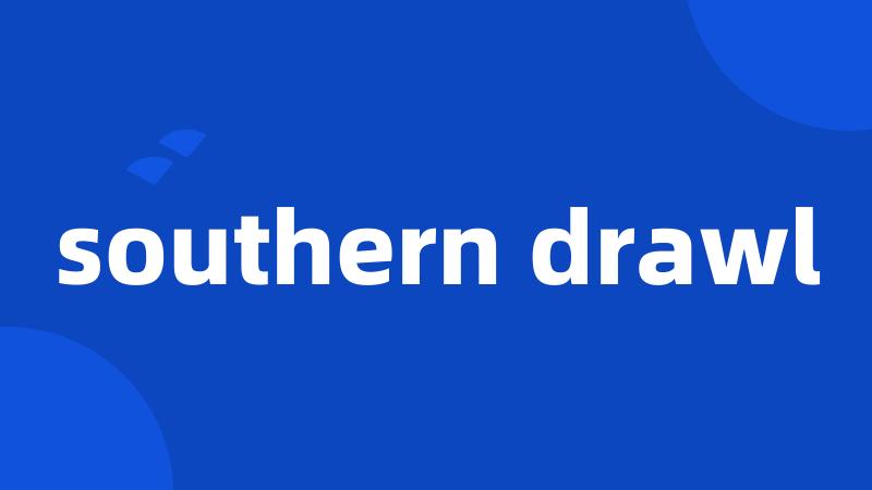 southern drawl