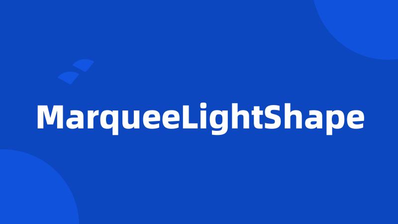 MarqueeLightShape