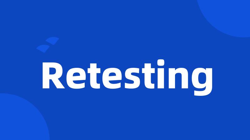 Retesting