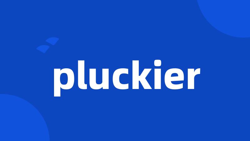 pluckier