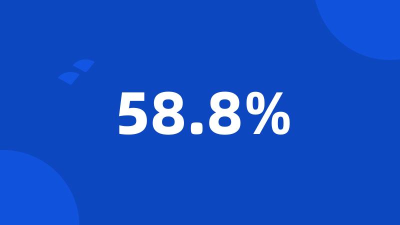 58.8%