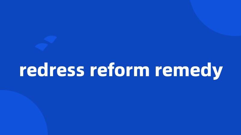 redress reform remedy