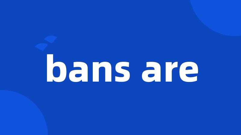bans are