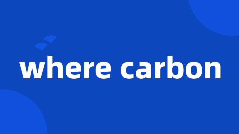 where carbon