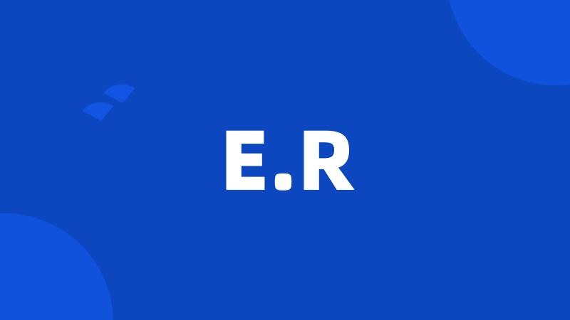 E.R