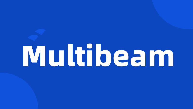 Multibeam