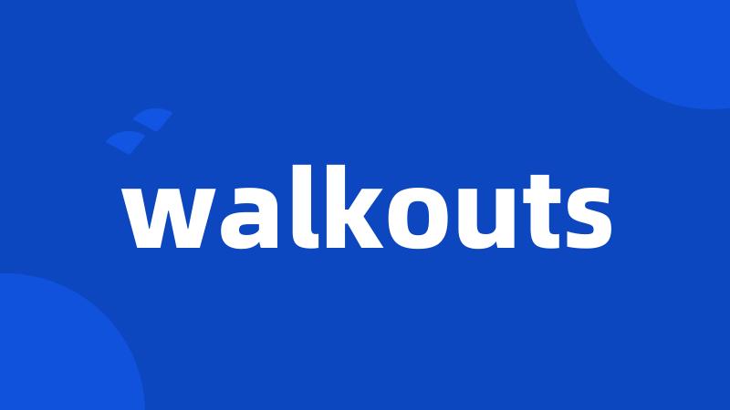 walkouts