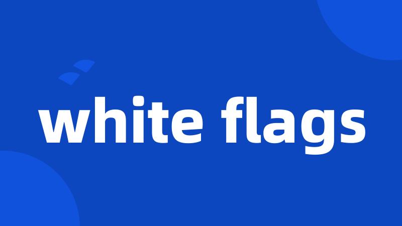white flags