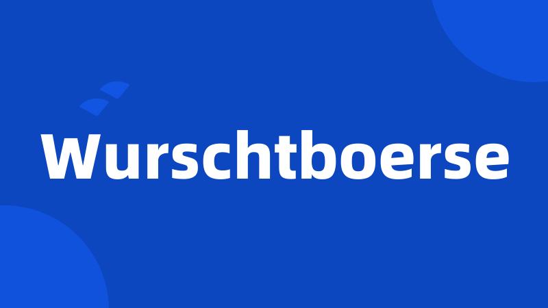 Wurschtboerse