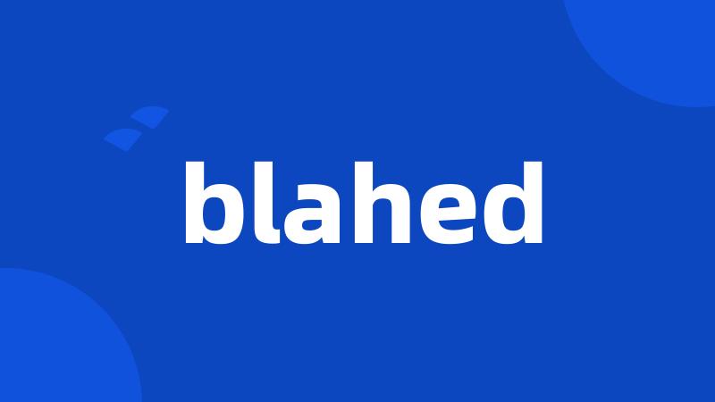 blahed