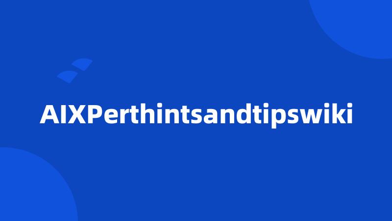 AIXPerthintsandtipswiki