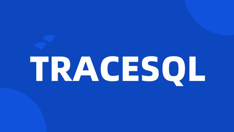 TRACESQL