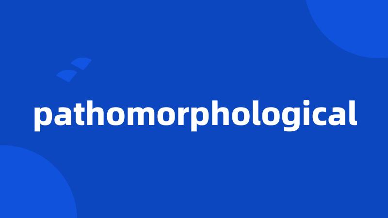 pathomorphological