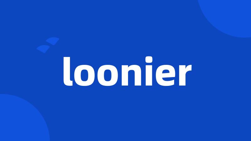 loonier