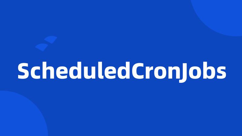 ScheduledCronJobs