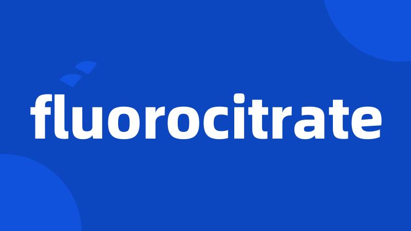 fluorocitrate