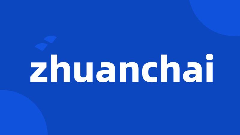 zhuanchai