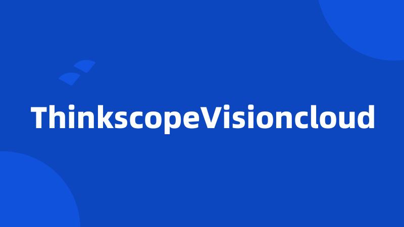 ThinkscopeVisioncloud