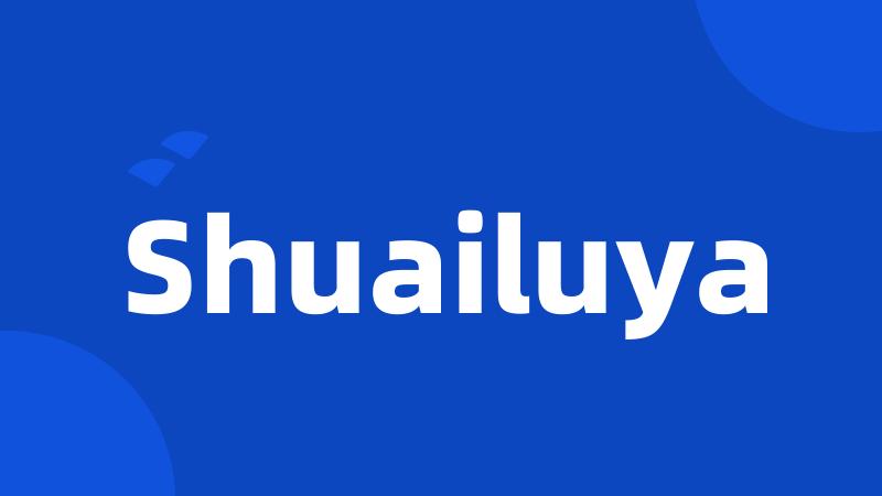 Shuailuya