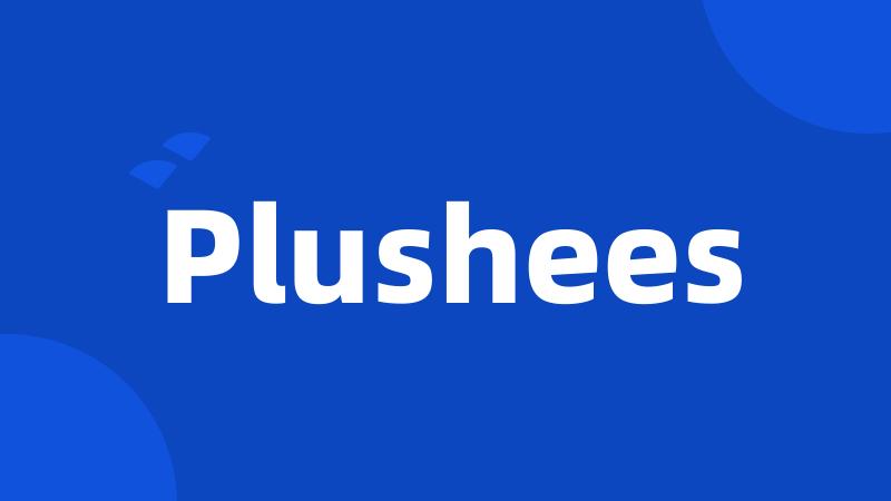 Plushees