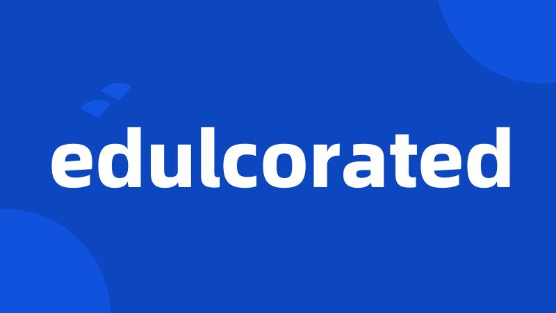 edulcorated