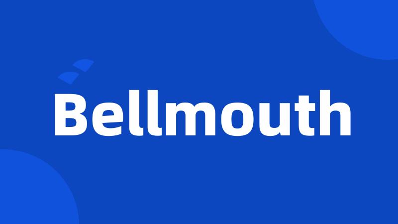 Bellmouth