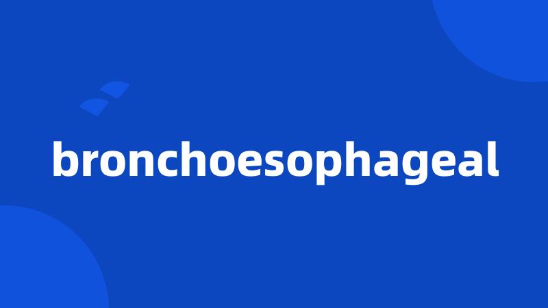 bronchoesophageal