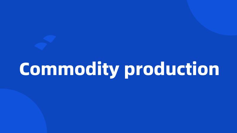 Commodity production