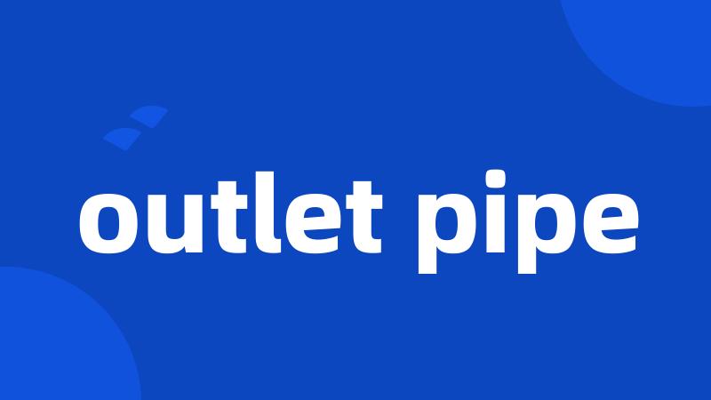 outlet pipe