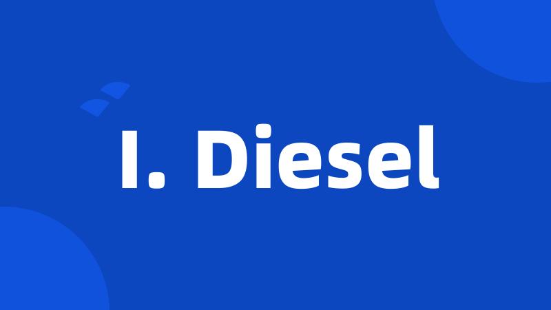 I. Diesel