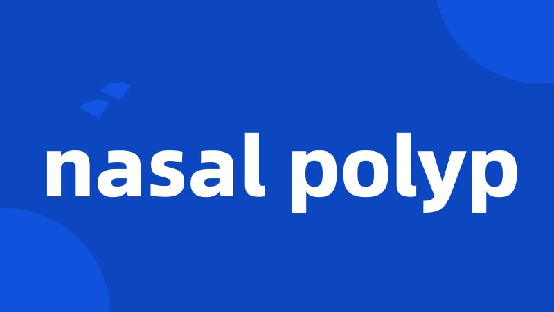 nasal polyp