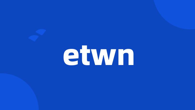 etwn