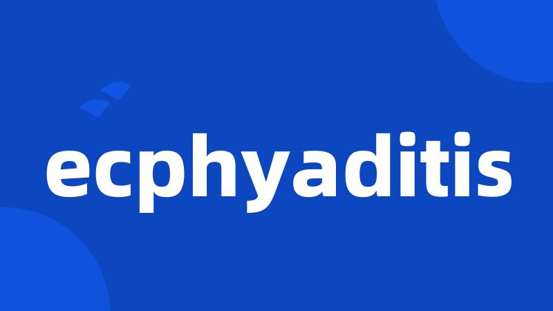 ecphyaditis