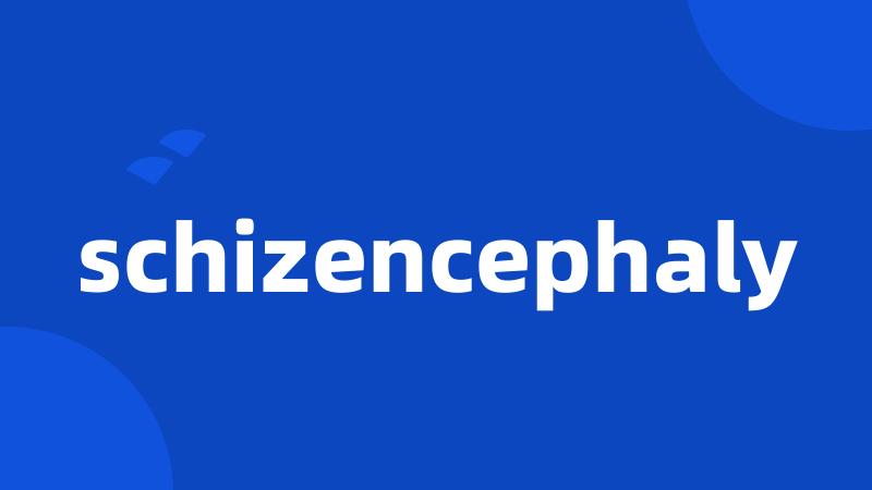 schizencephaly