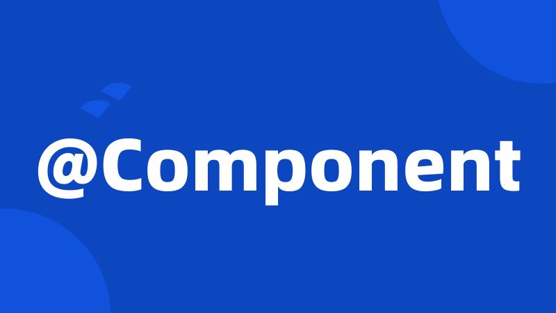 @Component