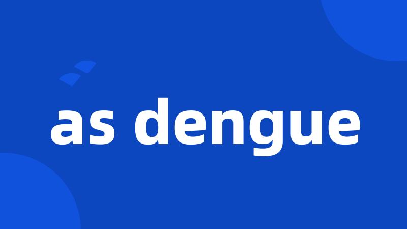 as dengue