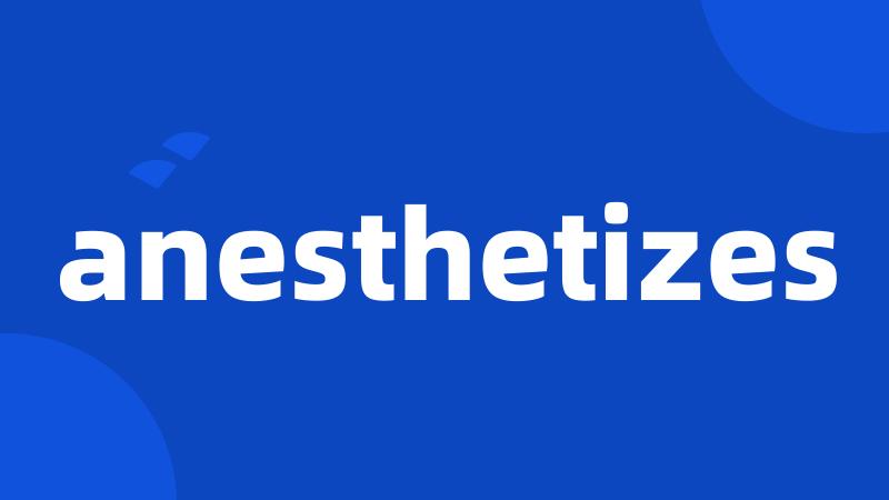 anesthetizes