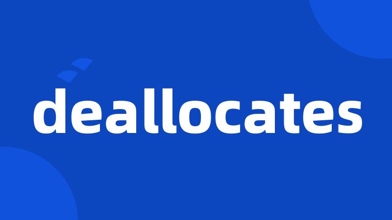 deallocates