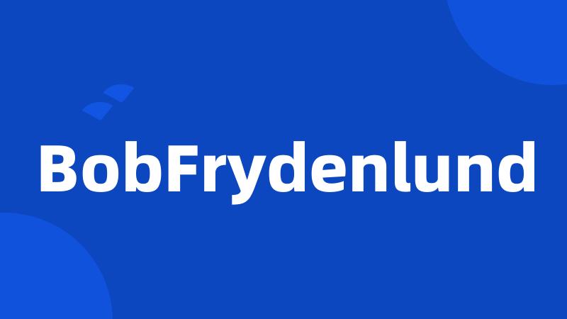 BobFrydenlund