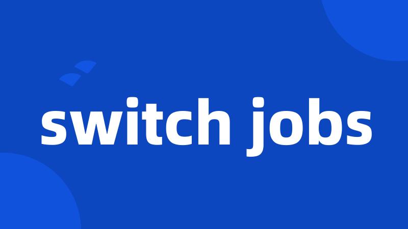 switch jobs