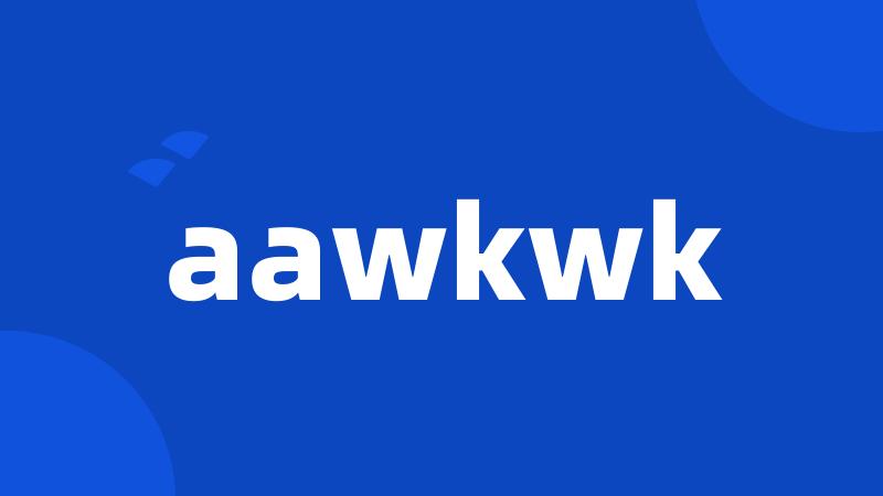 aawkwk