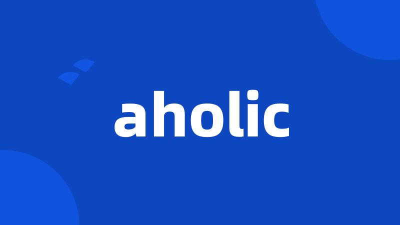 aholic