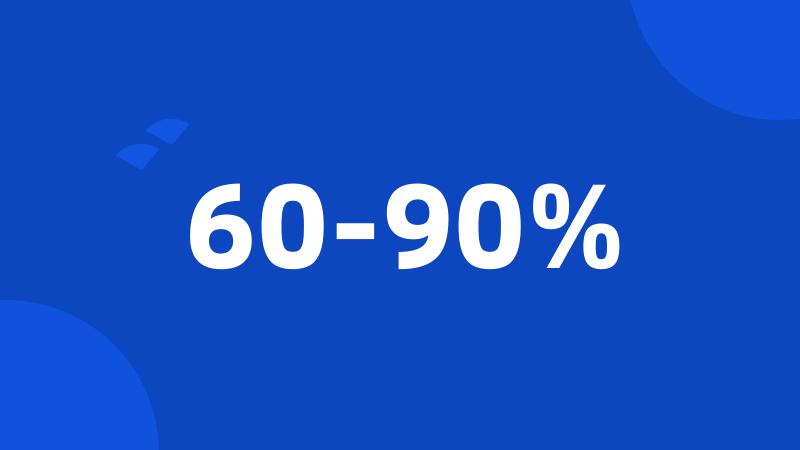 60-90%