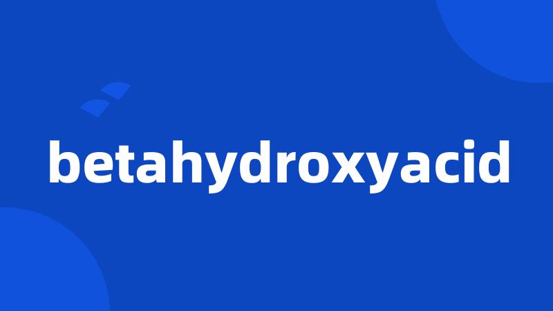 betahydroxyacid