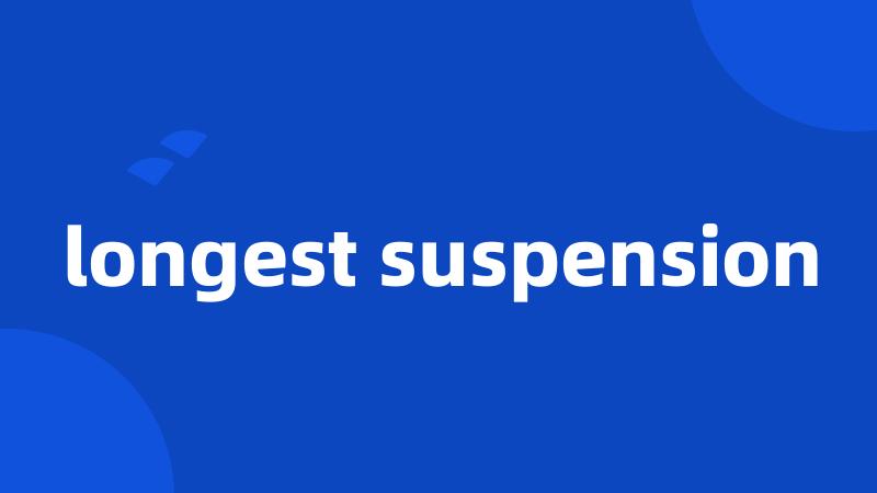 longest suspension