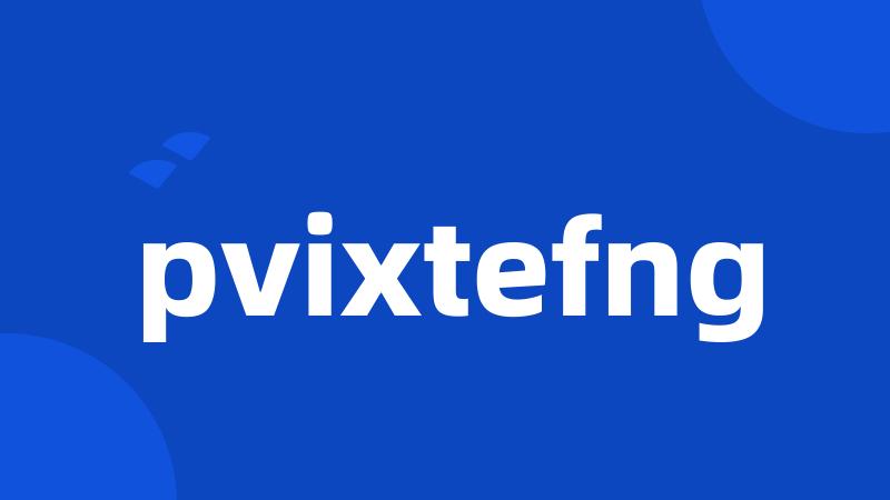 pvixtefng