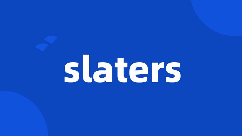 slaters