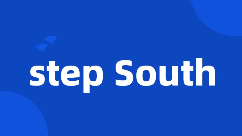 step South