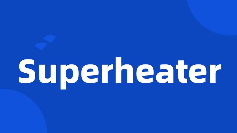 Superheater